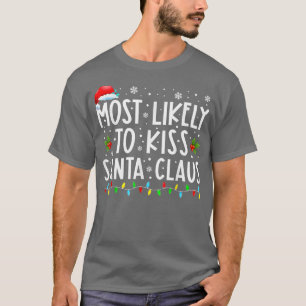 Most Likely To Kiss Santa Claus Christmas  T-Shirt