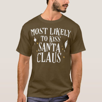 Most Likely To Kiss Santa Claus Funny Santa Christ T-Shirt