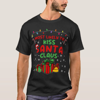 Most likely to Kiss Santa Claus T-Shirt