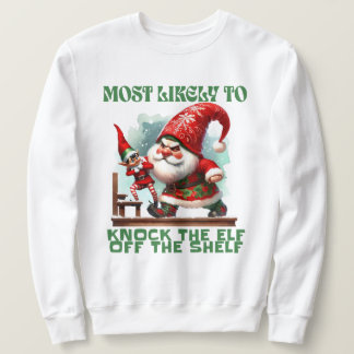 Most Likely To Knock The Elf Off The Shelf - LOL Sweatshirt