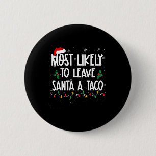 Most Likely To Leave Santa A Taco Christmas Fun Xm 6 Cm Round Badge