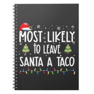 Most Likely To Leave Santa A Taco Christmas Notebook