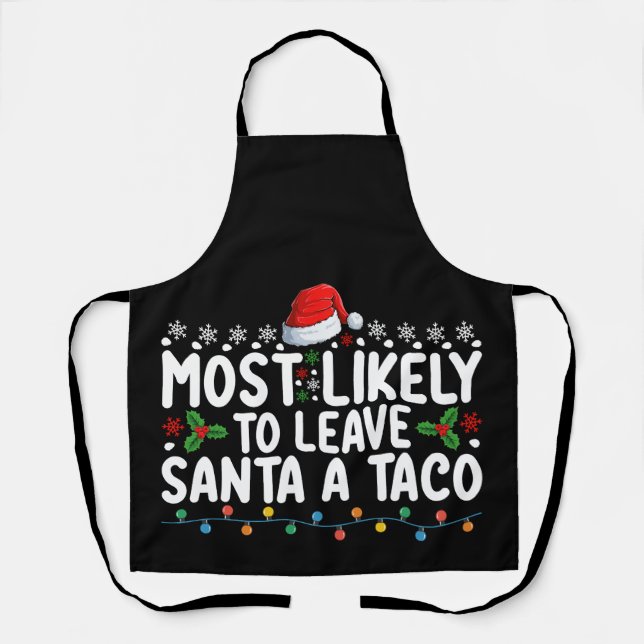 Most Likely To Leave Santa A Taco Funny Christmas Apron (Front)