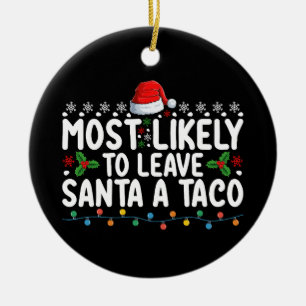 Most Likely To Leave Santa A Taco Funny Christmas Ceramic Tree Decoration
