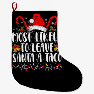 Most Likely To Leave Santa A Taco Funny Christmas Large Christmas Stocking