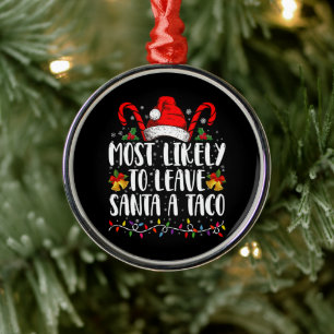 Most Likely To Leave Santa A Taco Funny Christmas Metal Tree Decoration