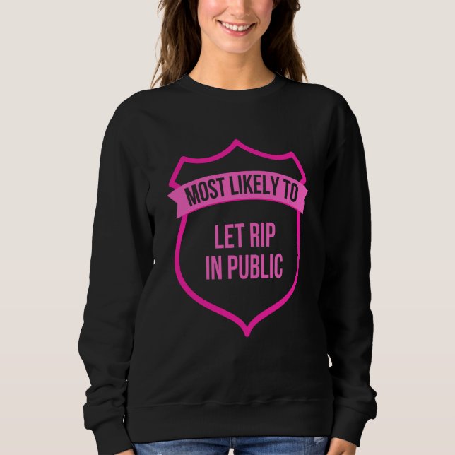 Most likely to Let Rip in Public Bachelorette Part Sweatshirt (Front)