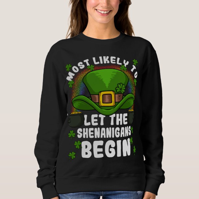 Most Likely to Let The Shenanigans Begin St. Patri Sweatshirt (Front)