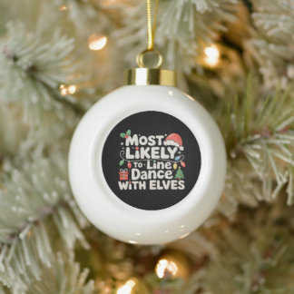 Most Likely To Line Dance With Elves Christmas Ceramic Ball Christmas Ornament
