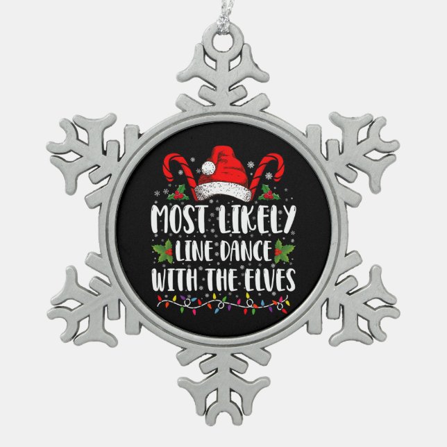 Most Likely To Line Dance With The Elves Christmas Snowflake Pewter Christmas Ornament (Front)