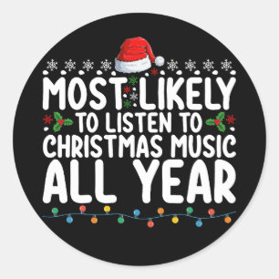 Most Likely To Listen To Christmas Music All Year Classic Round Sticker