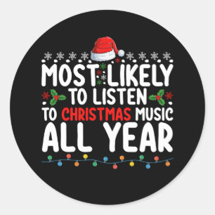 Most Likely To Listen To Christmas Music All Year Classic Round Sticker