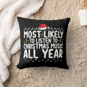 Most Likely To Listen To Christmas Music All Year Cushion