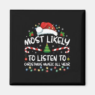 Most Likely To Listen To Christmas Music All Year Magnet