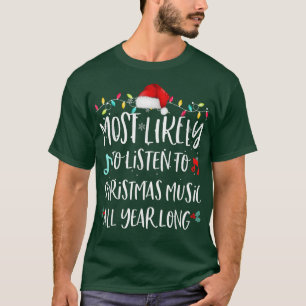 Most Likely To Listen To Christmas Music All Year T-Shirt