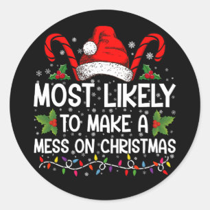 Most Likely To Make A Mess On Christmas Classic Round Sticker