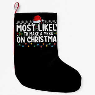 Most Likely To Make A Mess On Christmas Family Hol Small Christmas Stocking