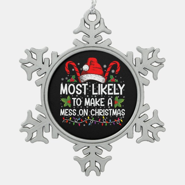Most Likely To Make A Mess On Christmas Snowflake Pewter Christmas Ornament (Front)