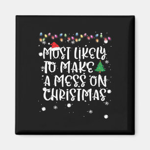 Most Likely To Make Mess On Christmas Fun Family M Magnet