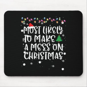 Most Likely To Make Mess On Christmas Fun Family M Mouse Pad