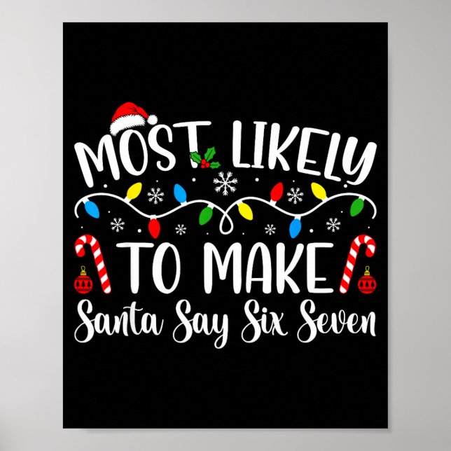 Most Likely To Make Santa Say Six Seven Funny Xmas Poster (Front)