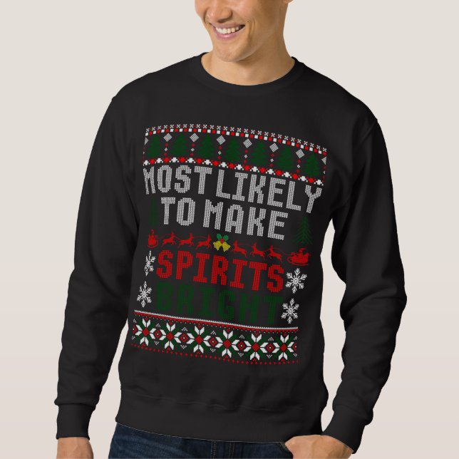 Most Likely To Make Spirits Bright Funny Christmas Sweatshirt (Front)