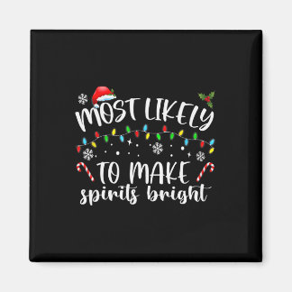 Most Likely To Make Spirits Bright  Magnet