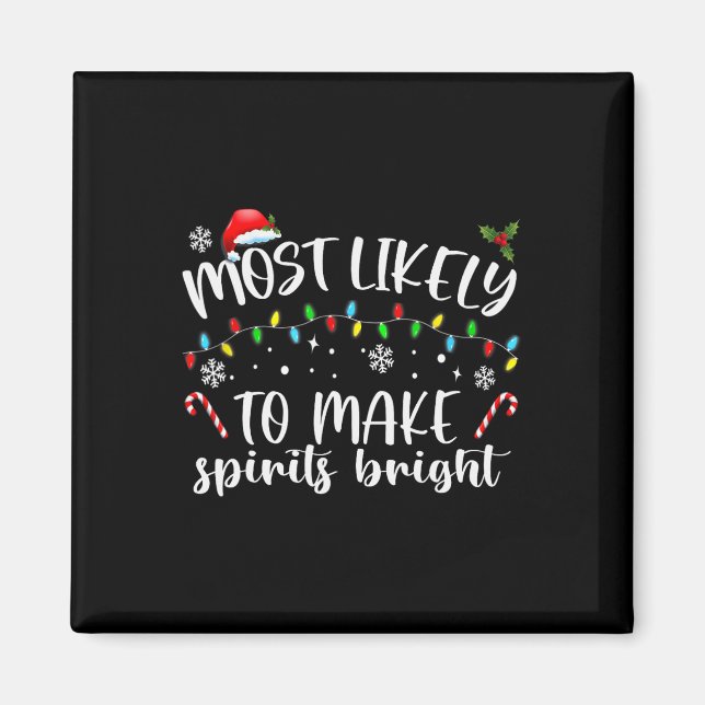 Most Likely To Make Spirits Bright  Magnet (Front)