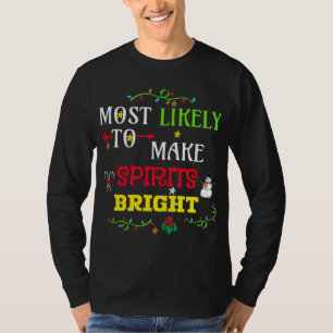 Most likely to make spirits bright. matching famil T-Shirt