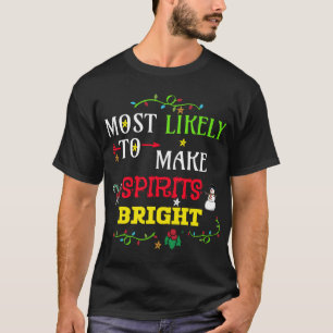 Most likely to make spirits bright. matching famil T-Shirt