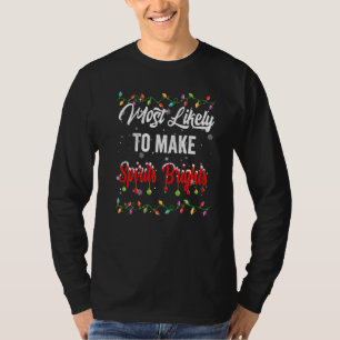 Most Likely To Make Spirits Brights Family Matchin T-Shirt
