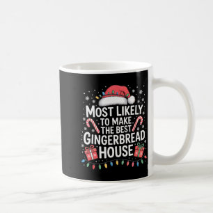 Most Likely To Make The Gingerbread House Christma Coffee Mug