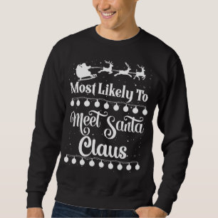 Most Likely To Meet Santa Claus Santa Sleigh Xmas Sweatshirt