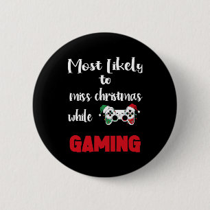 most likely to miss christmas while gaming8 6 cm round badge