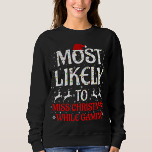 Most Likely To Miss Christmas While Gaming Christm Sweatshirt