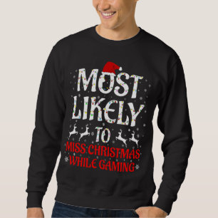 Most Likely To Miss Christmas While Gaming Christm Sweatshirt