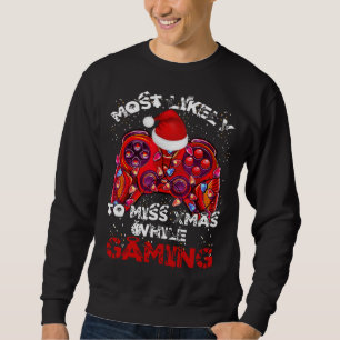 Most Likely To Miss Christmas While Gaming Funny X Sweatshirt
