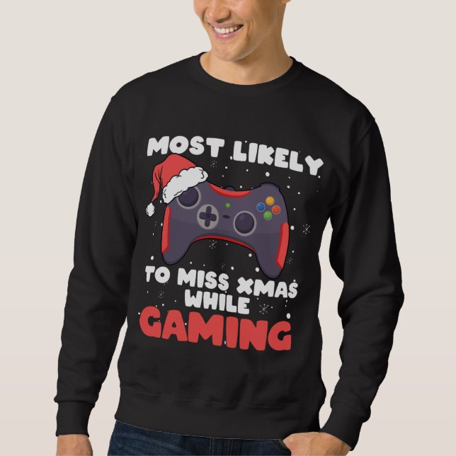 Most Likely To Miss Christmas While Gaming, Xmas F Sweatshirt (Front)
