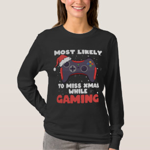 Most Likely To Miss Christmas While Gaming, Xmas F T-Shirt