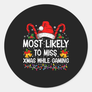 Most Likely To Miss Xmas While Gaming Christmas  Classic Round Sticker