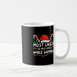 Most Likely To Miss Xmas While Gaming Christmas Ma Coffee Mug