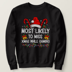 Most Likely To Miss Xmas While Gaming Christmas  Sweatshirt