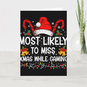 Most Likely To Miss Xmas While Gaming Christmas T  Card