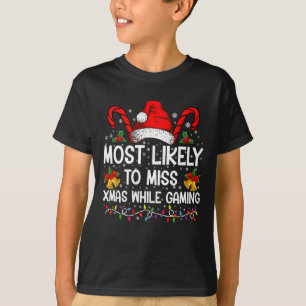 Most Likely To Miss Xmas While Gaming Christmas T-Shirt
