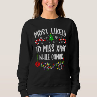 Most Likely To Miss Xmas While Gaming  Family Chri Sweatshirt