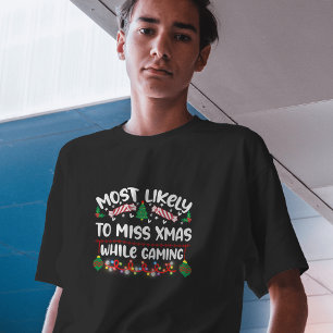 Most Likely to Miss Xmas While Gaming funny T-Shirt