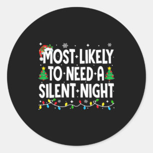 Most Likely To Need A Silent Night Family Matching Classic Round Sticker
