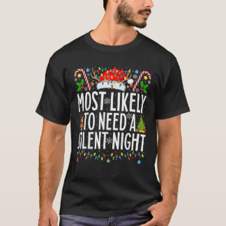 Most Likely To Need A Silent Night Xmas Family Chr T-Shirt