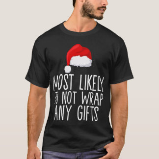 Most Likely To Not Wrap Any Gifts Family Matching  T-Shirt