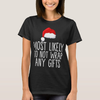 Most Likely To Not Wrap Any Gifts Family Matching  T-Shirt